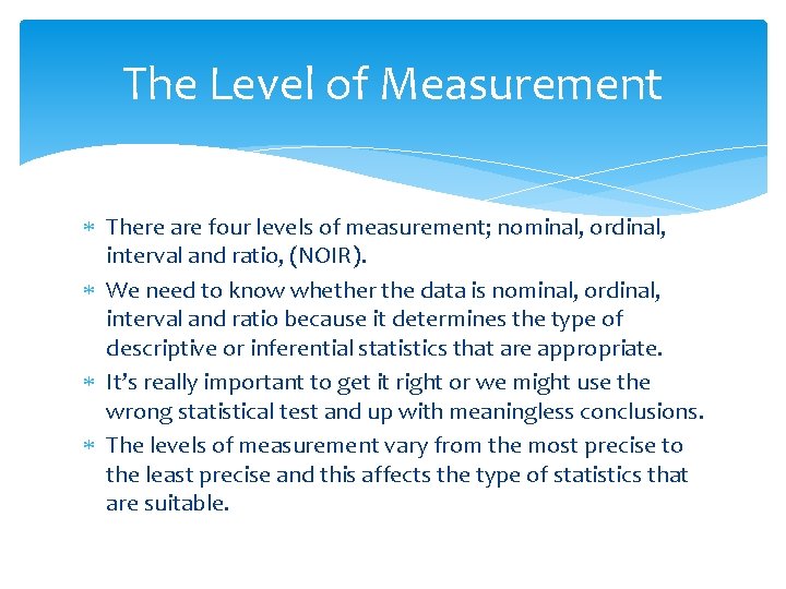 The Level of Measurement There are four levels of measurement; nominal, ordinal, interval and