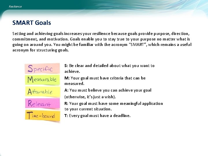 Resilience SMART Goals Setting and achieving goals increases your resilience because goals provide purpose,
