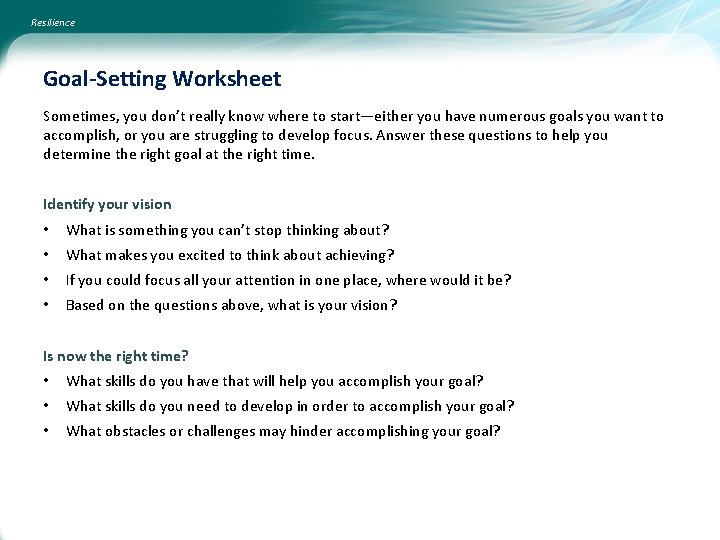 Resilience Goal-Setting Worksheet Sometimes, you don’t really know where to start—either you have numerous