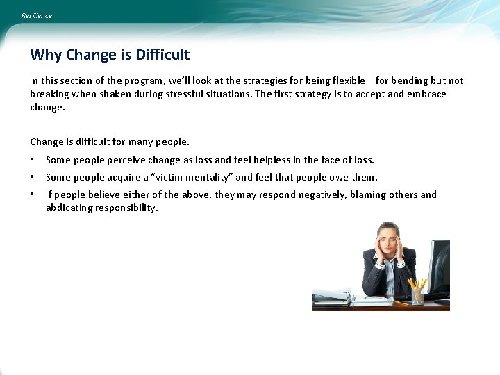 Resilience Why Change is Difficult In this section of the program, we’ll look at