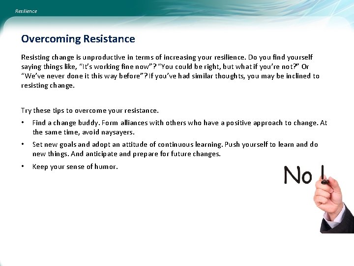 Resilience Overcoming Resistance Resisting change is unproductive in terms of increasing your resilience. Do