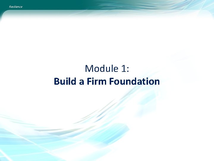 Resilience Module 1: Build a Firm Foundation 