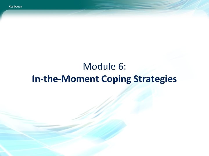 Resilience Module 6: In-the-Moment Coping Strategies 