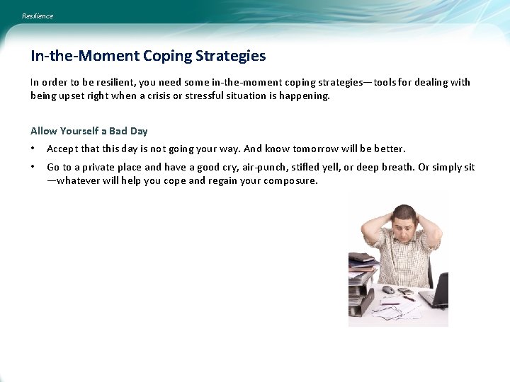 Resilience In-the-Moment Coping Strategies In order to be resilient, you need some in-the-moment coping