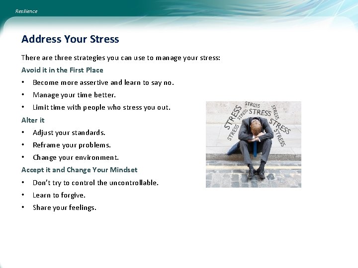 Resilience Address Your Stress There are three strategies you can use to manage your