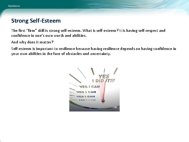 Resilience Strong Self-Esteem The first “firm” skill is strong self-esteem. What is self-esteem? It