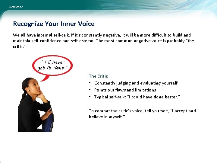 Resilience Recognize Your Inner Voice We all have internal self-talk. If it’s constantly negative,