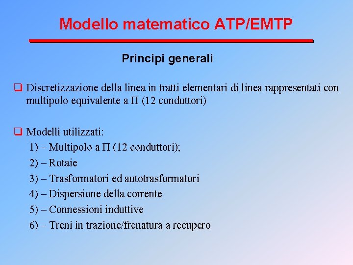 Modello matematico ATP/EMTP Principi generali q Discretizzazione della linea in tratti elementari di linea
