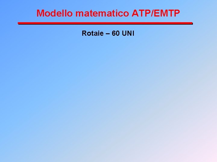 Modello matematico ATP/EMTP Rotaie – 60 UNI 