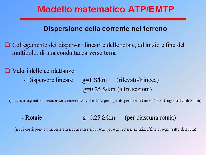 Modello matematico ATP/EMTP Dispersione della corrente nel terreno q Collegamento dei dispersori lineari e