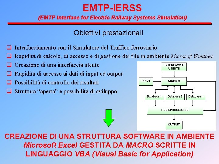 EMTP-IERSS (EMTP Interface for Electric Railway Systems Simulation) Obiettivi prestazionali q q q Interfacciamento