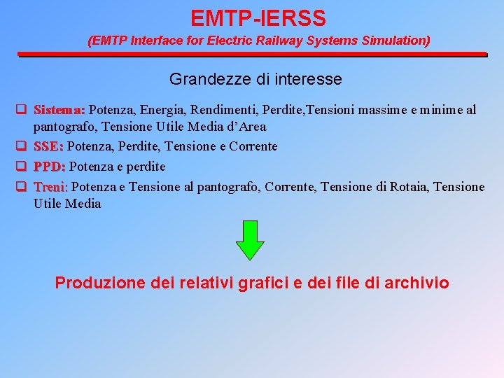 EMTP-IERSS (EMTP Interface for Electric Railway Systems Simulation) Grandezze di interesse q Sistema: Potenza,