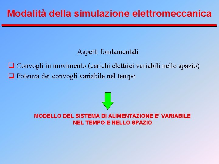 Modalità della simulazione elettromeccanica Aspetti fondamentali q Convogli in movimento (carichi elettrici variabili nello