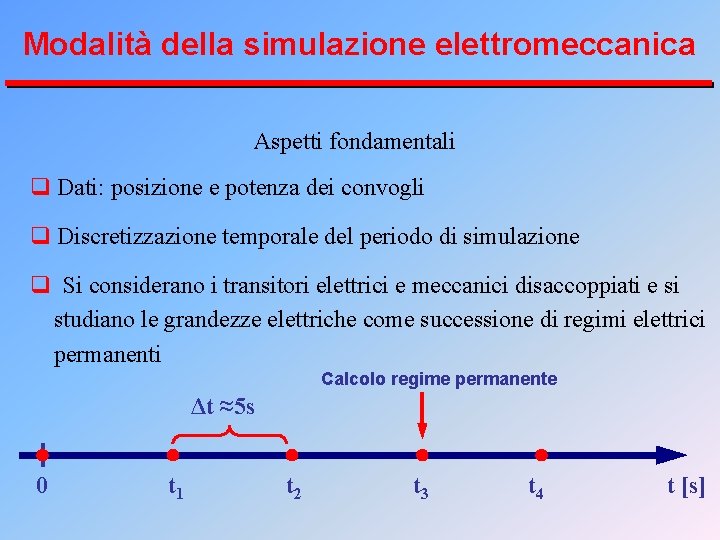 Modalità della simulazione elettromeccanica Aspetti fondamentali q Dati: posizione e potenza dei convogli q