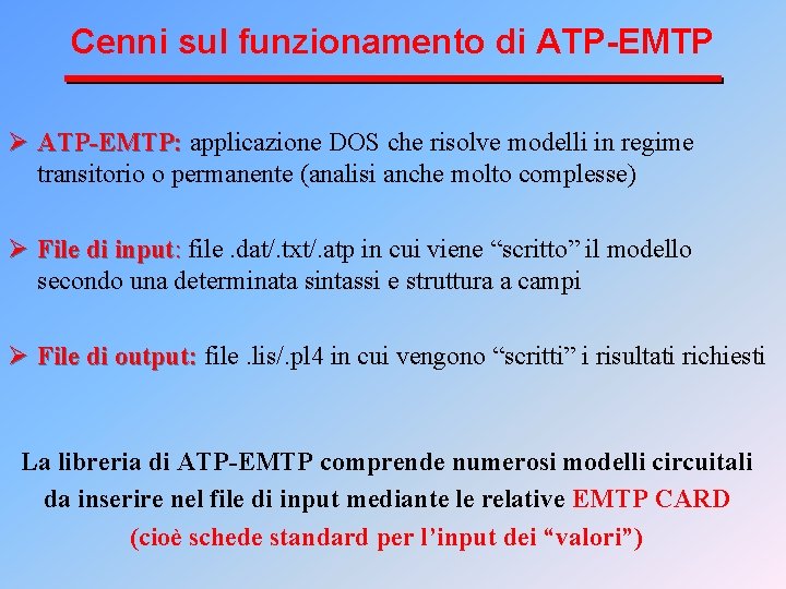 Cenni sul funzionamento di ATP-EMTP Ø ATP-EMTP: applicazione DOS che risolve modelli in regime