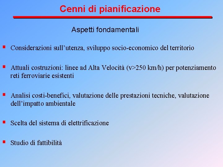 Cenni di pianificazione Aspetti fondamentali § Considerazioni sull’utenza, sviluppo socio-economico del territorio § Attuali