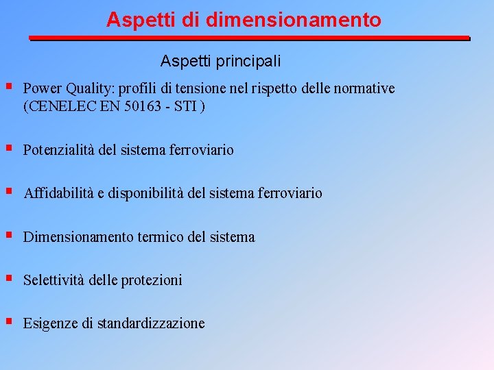 Aspetti di dimensionamento Aspetti principali § Power Quality: profili di tensione nel rispetto delle