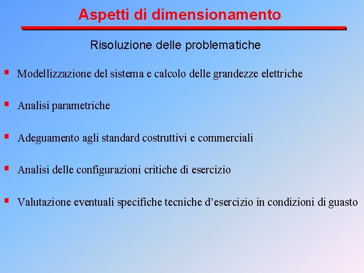 Aspetti di dimensionamento Risoluzione delle problematiche § Modellizzazione del sistema e calcolo delle grandezze