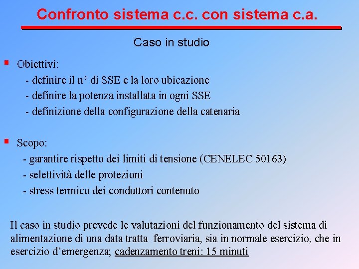 Confronto sistema c. c. con sistema c. a. Caso in studio § Obiettivi: -