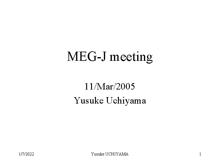 MEG-J meeting 11/Mar/2005 Yusuke Uchiyama 1/7/2022 Yusuke UCHIYAMA 1 