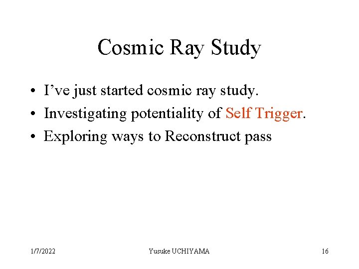 Cosmic Ray Study • I’ve just started cosmic ray study. • Investigating potentiality of