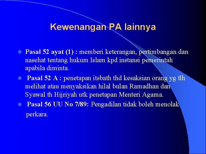 Kewenangan PA lainnya Pasal 52 ayat (1) : memberi keterangan, pertimbangan dan nasehat tentang