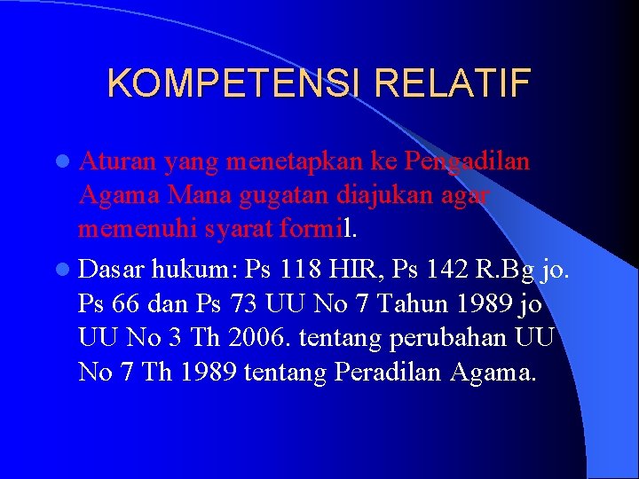 KOMPETENSI RELATIF l Aturan yang menetapkan ke Pengadilan Agama Mana gugatan diajukan agar memenuhi