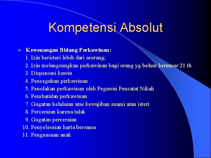 Kompetensi Absolut l Kewenangan Bidang Perkawinan: 1. Izin beristeri lebih dari seorang; 2. Izin