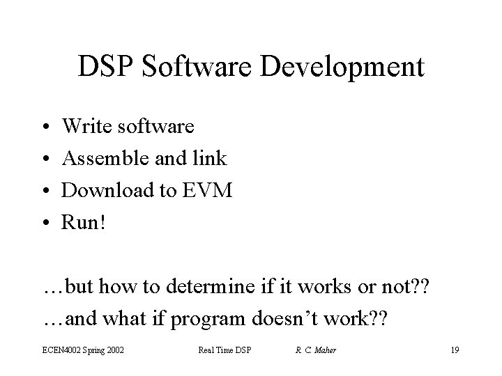 DSP Software Development • • Write software Assemble and link Download to EVM Run!