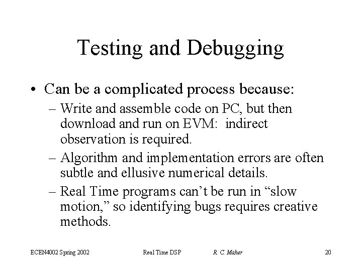Testing and Debugging • Can be a complicated process because: – Write and assemble
