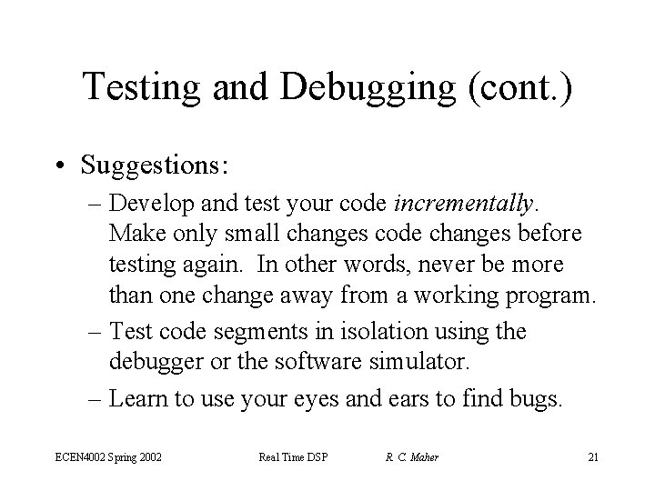 Testing and Debugging (cont. ) • Suggestions: – Develop and test your code incrementally.