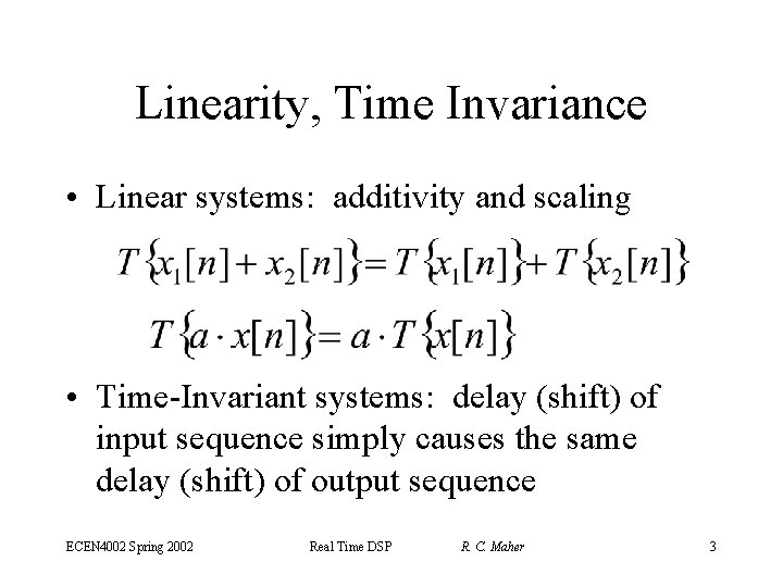 Linearity, Time Invariance • Linear systems: additivity and scaling • Time-Invariant systems: delay (shift)