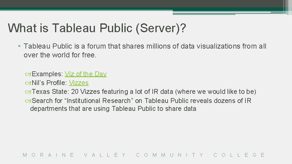 What is Tableau Public (Server)? ▫ Tableau Public is a forum that shares millions