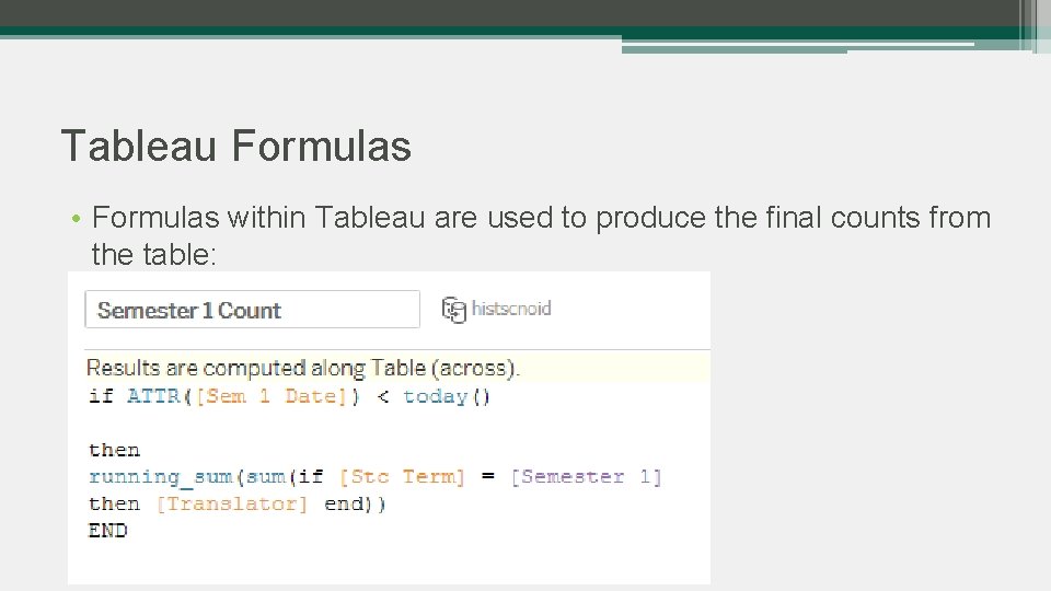 Tableau Formulas • Formulas within Tableau are used to produce the final counts from