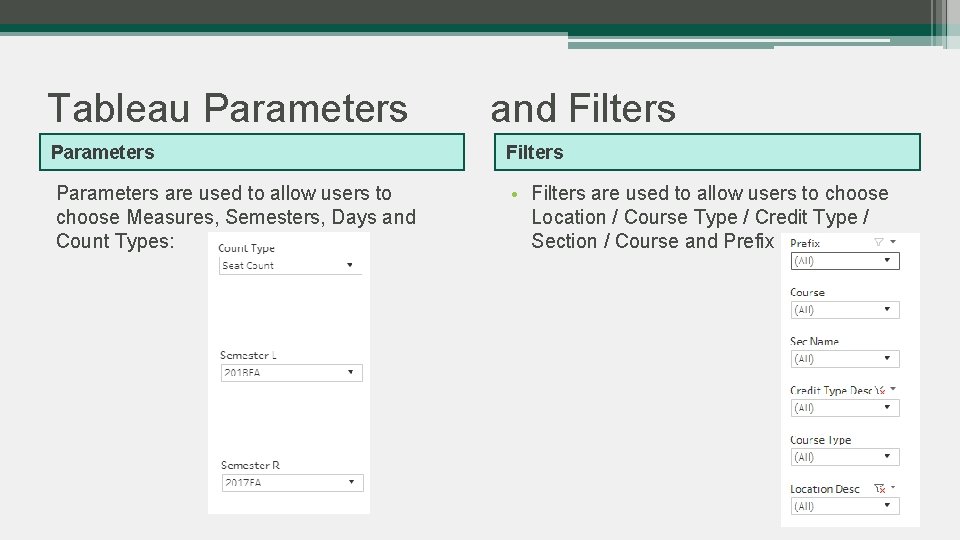 Tableau Parameters and Filters Parameters are used to allow users to choose Measures, Semesters,