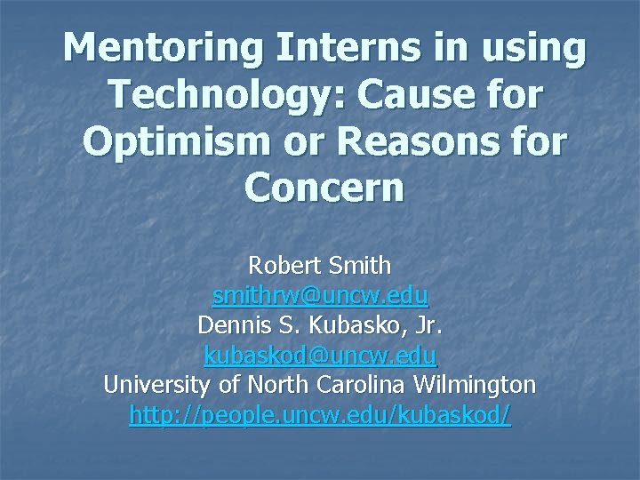 Mentoring Interns in using Technology: Cause for Optimism or Reasons for Concern Robert Smith