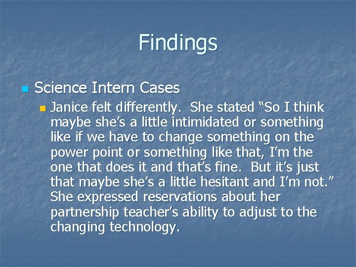 Findings n Science Intern Cases n Janice felt differently. She stated “So I think