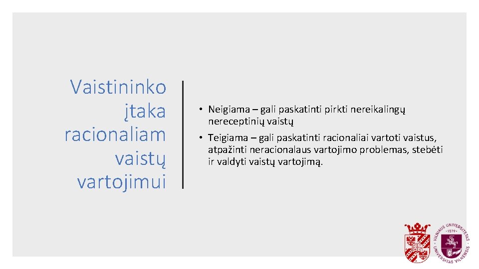 Vaistininko įtaka racionaliam vaistų vartojimui • Neigiama – gali paskatinti pirkti nereikalingų nereceptinių vaistų