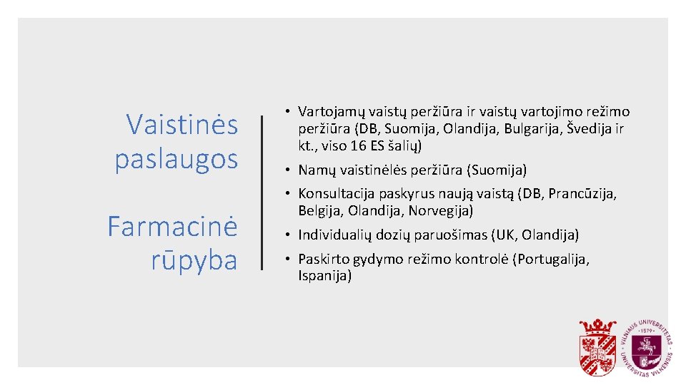 Vaistinės paslaugos Farmacinė rūpyba • Vartojamų vaistų peržiūra ir vaistų vartojimo režimo peržiūra (DB,