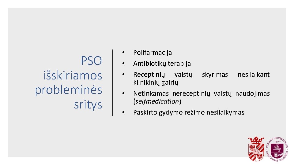 PSO išskiriamos probleminės sritys • • • Polifarmacija Antibiotikų terapija Receptinių vaistų skyrimas nesilaikant