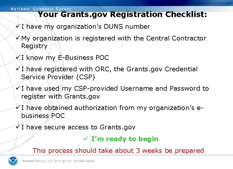 Your Grants. gov Registration Checklist: ü I have my organization’s DUNS number ü My