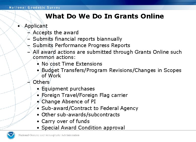 What Do We Do In Grants Online • Applicant – Accepts the award –