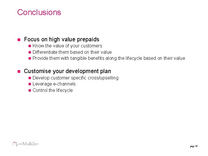 Conclusions n Focus on high value prepaids Know the value of your customers n Conclusions n Focus on high value prepaids Know the value of your customers n