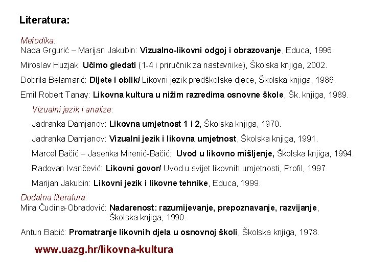 Literatura: Metodika: Nada Grgurić – Marijan Jakubin: Vizualno-likovni odgoj i obrazovanje, Educa, 1996. Miroslav