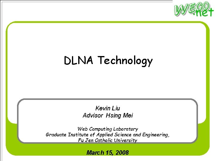 DLNA Technology Kevin Liu Advisor Hsing Mei Web Computing Laboratory Graduate Institute of Applied