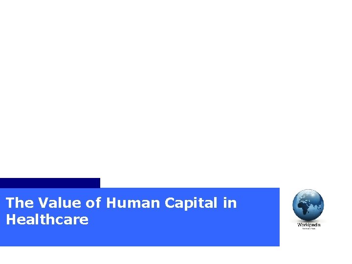 The Value of Human Capital in Healthcare The Value of Human Capital in Healthcare