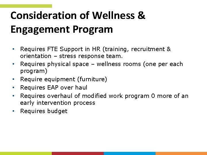 Consideration of Wellness & Engagement Program • Requires FTE Support in HR (training, recruitment Consideration of Wellness & Engagement Program • Requires FTE Support in HR (training, recruitment