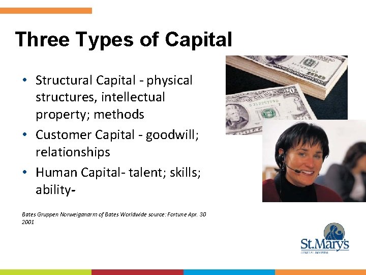 Three Types of Capital • Structural Capital - physical structures, intellectual property; methods • Three Types of Capital • Structural Capital - physical structures, intellectual property; methods •
