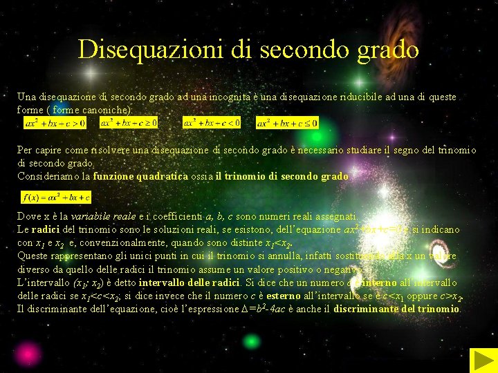 Disequazioni di secondo grado Una disequazione di secondo grado ad una incognita è una