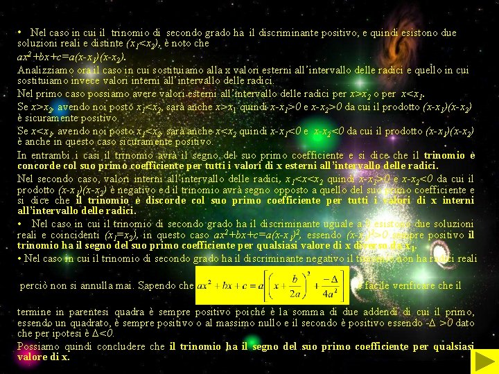 • Nel caso in cui il trinomio di secondo grado ha il discriminante